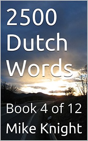 Read online 2500 Dutch Words: Book 4 of 12 (Essential Words Series 20) - Mike Knight | ePub