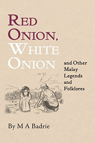 Read online Red Onion, White Onion and Other Malay Legends and Folklores - M a Badrie file in ePub