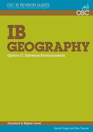 Download IB Geography Option C: Extreme Environments: Standard and Higher Level (OSC IB Revision Guides for the International Baccalaureate Diploma) - Garrett Nagle | PDF