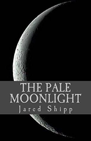 Read online The Pale Moonlight (The Pale Moonlight Series Book 1) - Jared Shipp file in PDF