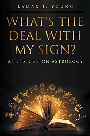 Download What's the Deal with My Sign? An Insight on Astrology - Lamar J Young | PDF
