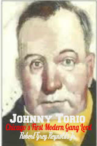 Download Johnny Torrio Chicago's First Modern Gang Lord - Robert Grey Reynolds Jr. | ePub