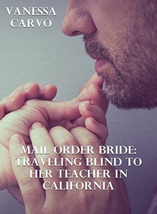 Read Mail Order Bride: Traveling Blind To Her Teacher In California - Vanessa Carvo file in ePub