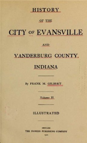 Read online History of the city of Evansville and Vanderburg County, Indiana (Volume 2) - Frank M. Gilbert | PDF