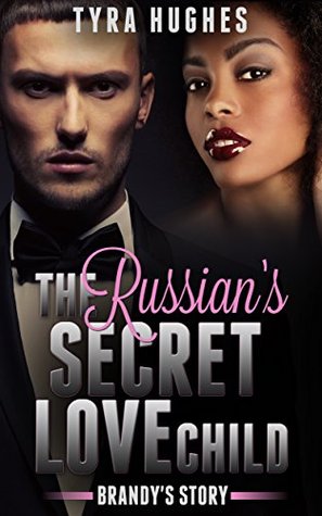Read online The Russian's Secret Love Child - Brandy's Story - Tyra Hughes | PDF