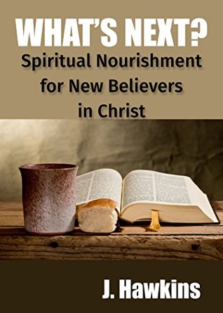 Download What's Next?: Spiritual Nourishment for New Believers in Christ - J. Hawkins | ePub