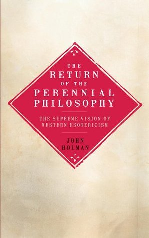 Read online The Return of the Perennial Philosophy: The Supreme Vision of Western Esotericism - John Holman file in ePub