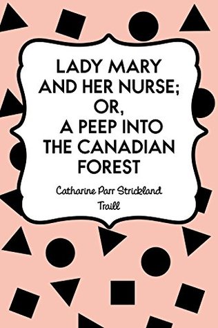 Download Lady Mary and her Nurse; Or, a Peep into the Canadian Forest - Catharine Parr Traill | PDF