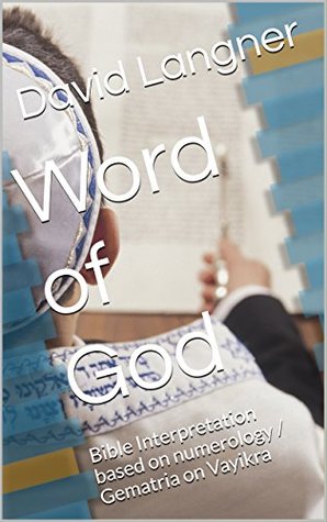 Read online Word of God: Bible Interpretation based on numerology / Gematria on Vayikra (Bible Series Book 34) - David Langner | PDF