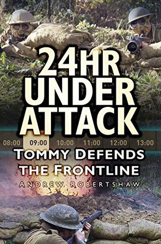 Read 24hr Under Attack: Tommy Defends the Frontline - Andrew Robertshaw file in PDF