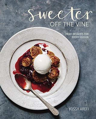 Read Sweeter off the Vine: Fruit Desserts for Every Season - Yossy Arefi file in PDF
