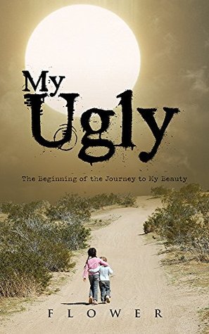 Download My Ugly: The Beginning of the Journey to My Beauty - Flower file in ePub