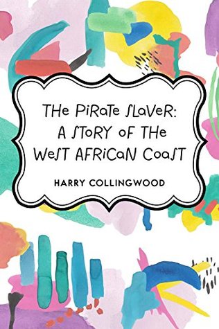 Download The Pirate Slaver: A Story of the West African Coast - Harry Collingwood file in PDF