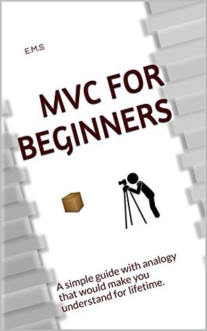 Download MVC for Beginners: A simple guide with analogy that would make you understand for lifetime. - E.M.S | PDF