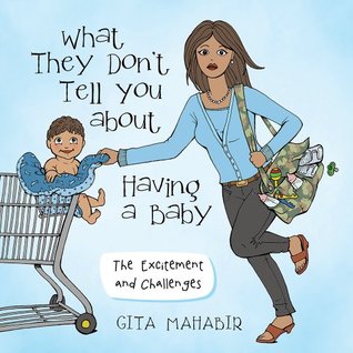 Read online What They Don't Tell You about Having a Baby: The Excitement and Challenges - Gita Mahabir file in ePub