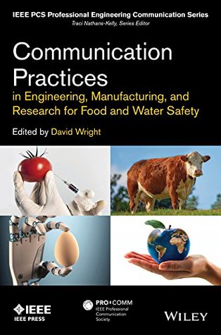 Read online Communication Practices in Engineering, Manufacturing, and Research for Food and Water Safety (IEEE PCS Professional Engineering Communication Series) - David Wright | ePub