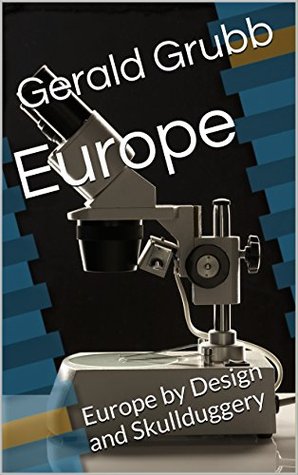 Download Europe: Europe by Design and Skullduggery (Continents of The World Book 4) - Gerald Grubb | PDF