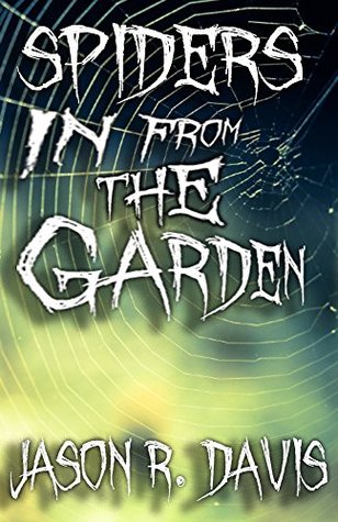 Download Spiders in from the Garden: an Invisible Spiders short story - Jason R. Davis | PDF