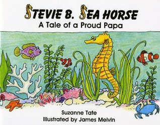 Read Stevie B. Sea Horse, A Tale of a Proud Papa (Suzanne Tate's Nature Series) - Suzanne Tate | PDF