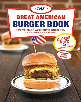 Read The Great American Burger Book: How to Make Authentic Regional Hamburgers at Home - George Motz | ePub