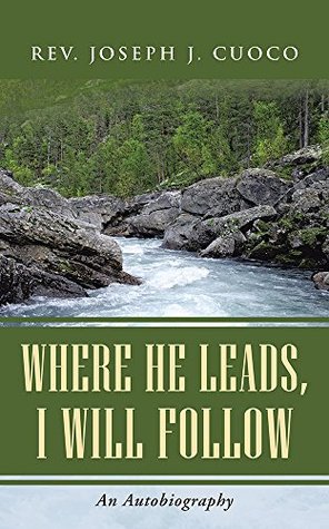 Download Where He Leads, I Will Follow: An Autobiography - Rev. Joseph J. Cuoco | PDF