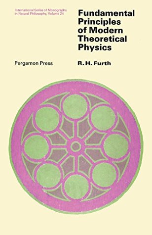 Read online Fundamental Principles of Modern Theoretical Physics: International Series of Monographs in Natural Philosophy - R.H. Furth file in ePub