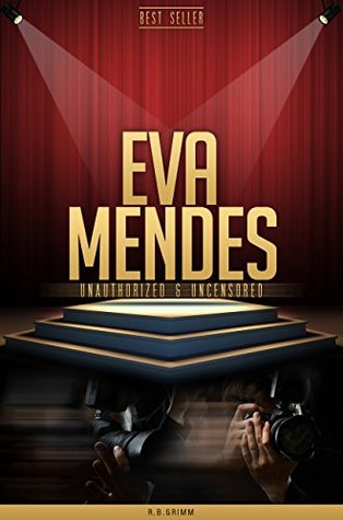 Read Eva Mendes Unauthorized & Uncensored (All Ages Deluxe Edition with Videos) - R.B. Grimm | ePub