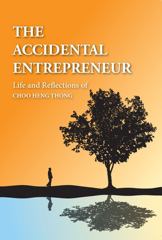Read The Accidental Entrepreneur: Life and Reflections of Choo Heng Thong - Choo Heng Thong | PDF