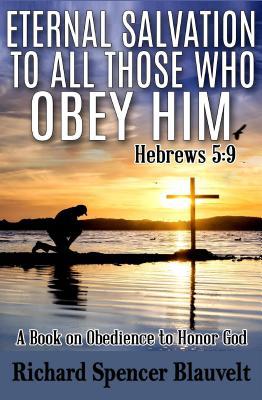 Download Eternal Salvation to All Those Who Obey Him Hebrews 5: 9 - Richard Spencer Blauvelt | ePub
