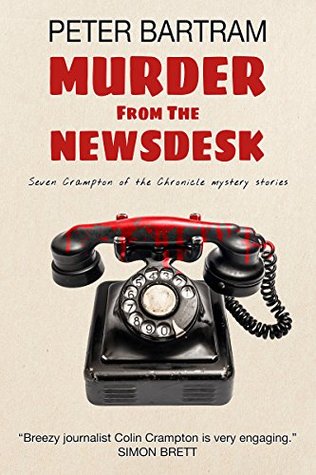 Read Murder from the Newsdesk: Seven Crampton of the Chronicle mystery stories - Peter Bartram | ePub