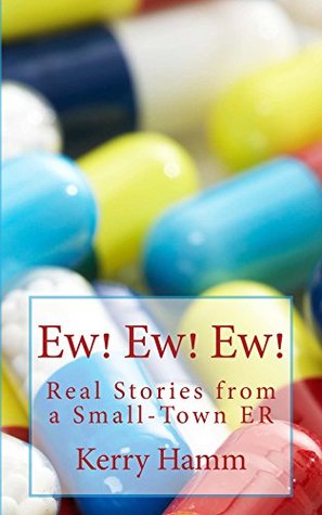 Download Ew! Ew! Ew!: Real Stories from a Small-Town ER - Kerry Hamm file in ePub