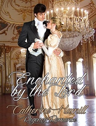 Read REGENCY HISTORICAL ROMANCE: Enchanted by the Lord (Historical Victorian Romance) (Historical Regency Romance Fantasy Short Stories) - Catherine Hamill | PDF