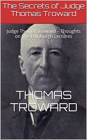 Read The Secrets of Judge Thomas Troward: Judge Thomas Troward - Thoughts on The Edinburgh Lectures - Thomas Troward | ePub