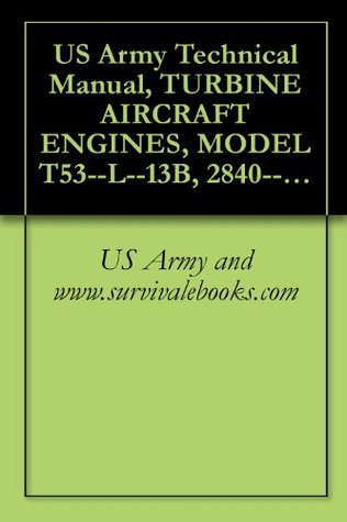Download US Army Technical Manual, TURBINE AIRCRAFT ENGINES, MODEL T53--L--13B, 2840--00--134--4803, AND, MODEL T53--L--703, 2840--00--621--1860, TM 1-2840-260-23P, 1995 - U.S. Department of the Army | PDF
