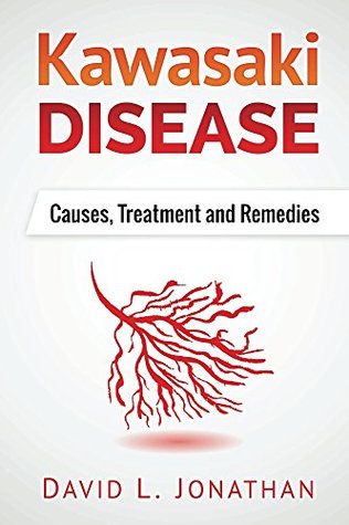 Read online Kawasaki disease - A Slowly Developed Health Issue : Causes, Treatment and Remedies - David L. Jonathan file in PDF