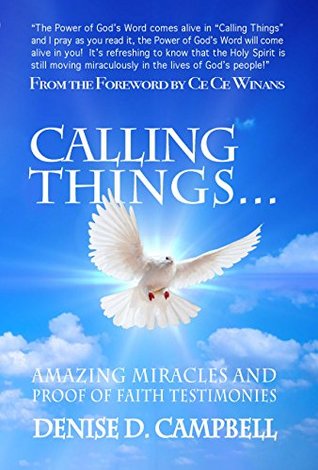 Read online Calling Things: Amazing Miracles and Proof of Faith Testimonies - Denise Campbell file in ePub