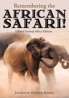 Read online Remembering the African Safari! Travel Journal Africa Edition - Daybook Heaven Books file in ePub
