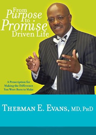 Read online From Purpose To Promise Driven Life: A Prescription For Making The Difference You Were Born To Make - Therman E. Evans | PDF