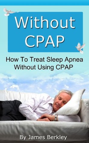 Download Without CPAP - How To Treat Sleep Apnea Without Using CPAP - James Berkley file in ePub
