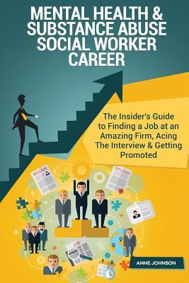 Read Mental Health & Substance Abuse Social Worker Career (Special Edition): The Insider's Guide to Finding a Job at an Amazing Firm, Acing the Interview & Getting Promoted - Anne Johnson file in PDF