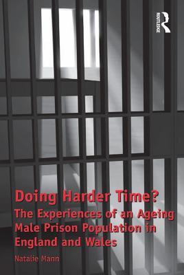 Download Doing Harder Time?: The Experiences of an Ageing Male Prison Population in England and Wales - Natalie Mann | ePub