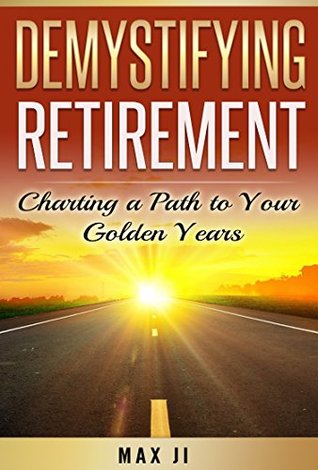 Read Demystifying Retirement: Charting a Path to Your Golden Years - Max Ji file in PDF