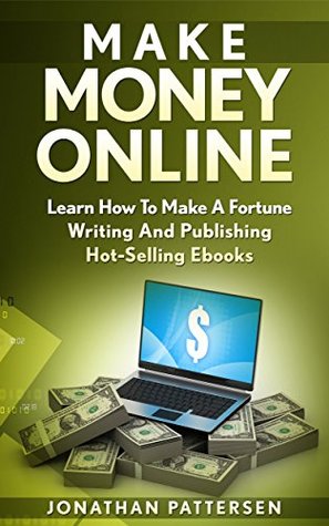 Read online Make Money Online: How To Make A Fortune Writing And Publishing Hot-Selling Ebooks - Jonathan Pattersen | ePub