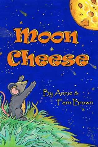 Read online Moon Cheese (Books for Kids Ages 4-8) Children's Animal Books, Bedtime Stories, Picture Books - Annie Brown | ePub