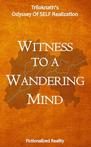 Download Witness to a Wandering Mind: Triloknath's Odyssey Of SELF Realization - Triloknath Gupta file in ePub