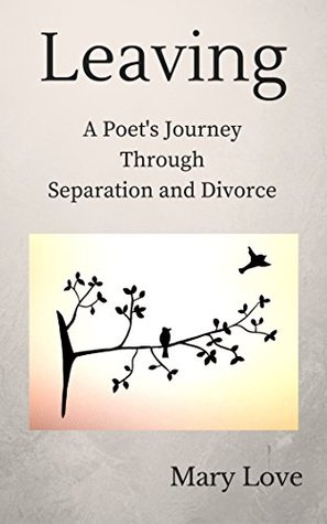 Read Leaving: A Poet's Journey Through Separation and Divorce - Mary Love | ePub