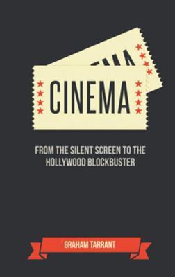 Download Cinema: From the Silent Screen to the Hollywood Blockbuster - Graham Tarrant | PDF