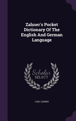 Read Zahner's Pocket Dictionary of the English and German Language - Carl Zahner file in ePub