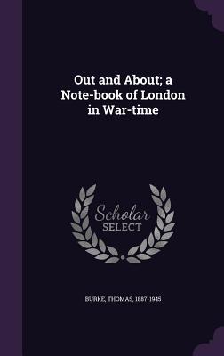 Download Out and About; A Note-Book of London in War-Time - Thomas Burke | ePub