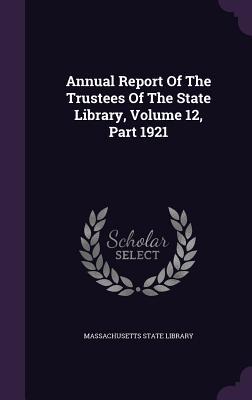 Download Annual Report of the Trustees of the State Library, Volume 12, Part 1921 - Massachusetts State Library | PDF